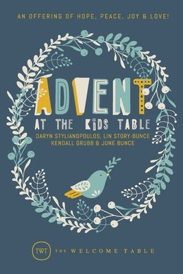 Advent at The Kids Table: An Offering of Hope, Peace, Joy & Love! by Stylianopoulos, Daryn