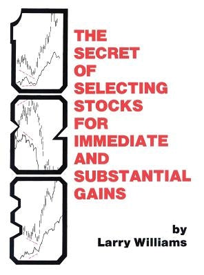The Secrets of Selecting Stocks for Immediate and Substantial Gains by Williams, Larry