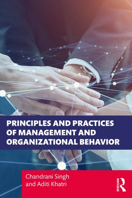 Principles and Practices of Management and Organizational Behavior by Singh, Chandrani