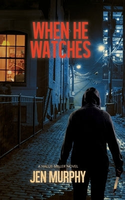 When He Watches: A Hallie Miller Novel by Murphy, Jen
