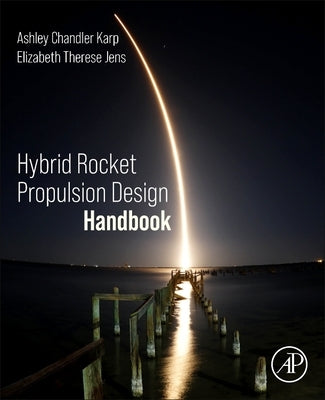 Hybrid Rocket Propulsion Design Handbook by Chandler Karp, Ashley
