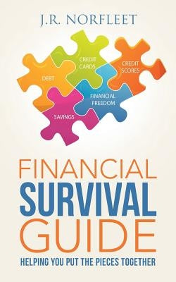 Financial Survival Guide: Helping You Put the Pieces Together by Norfleet, J. R.