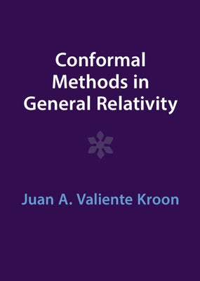Conformal Methods in General Relativity by Kroon, Juan A. Valiente