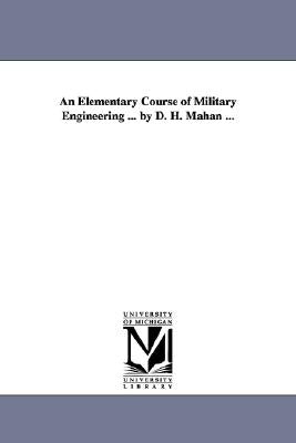 An Elementary Course of Military Engineering ... by D. H. Mahan ... by Mahan, Dennis Hart