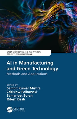 AI in Manufacturing and Green Technology: Methods and Applications by Mishra, Sambit Kumar