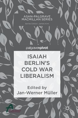 Isaiah Berlin's Cold War Liberalism by Müller, Jan-Werner
