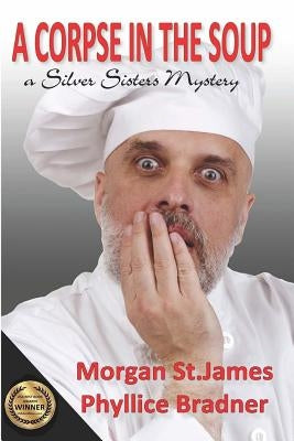 A Corpse in the Soup: A Silver Sisters Mystery by Bradner, Phyllice