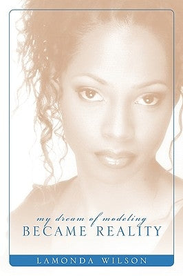 My Dream of Modeling Became Reality: Lamonda Wilson by Wilson, Lamonda
