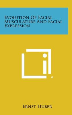 Evolution of Facial Musculature and Facial Expression by Huber, Ernst