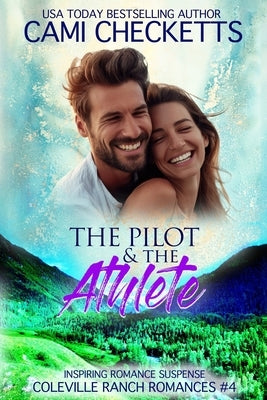 The Pilot & The Athlete: Inspiring Romance Suspense by Checketts, Cami