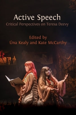 Active Speech: Critical Perspectives on Teresa Deevy by Kealy, ?na