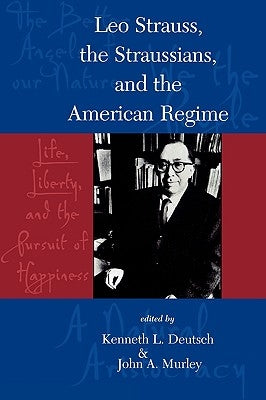 Leo Strauss, the Straussians, and the Study of the American Regime by Deutsch, Kenneth L.