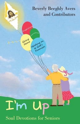I'm Up: Soul Devotions for Seniors by Avers, Beverly Beeghly
