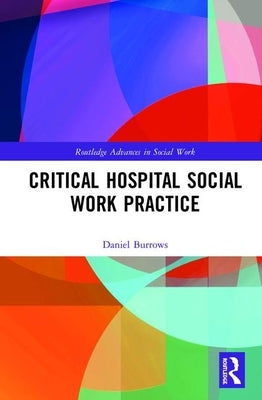 Critical Hospital Social Work Practice by Burrows, Daniel