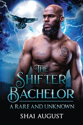 The Shifter Bachelor: A Rare and Unknown Romance by August, Shai