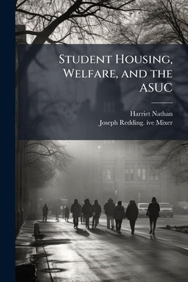 Student Housing, Welfare, and the ASUC: With a Look at the University's Future: Oral History Transcript / 197 by Nathan, Harriet