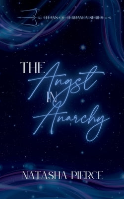 The Angst in Anarchy by Pierce, Natasha