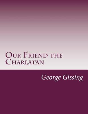 Our Friend the Charlatan by Gissing, George