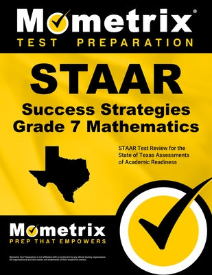 STAAR Success Strategies Grade 7 Mathematics Study Guide: STAAR Test Review for the State of Texas Assessments of Academic Readiness by Mometrix Math Assessment Test Team