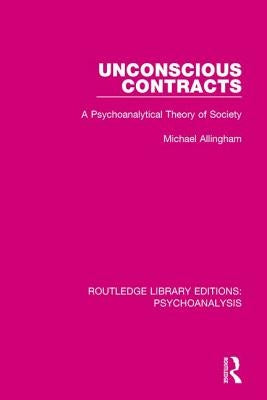 Unconscious Contracts: A Psychoanalytical Theory of Society by Allingham, Michael