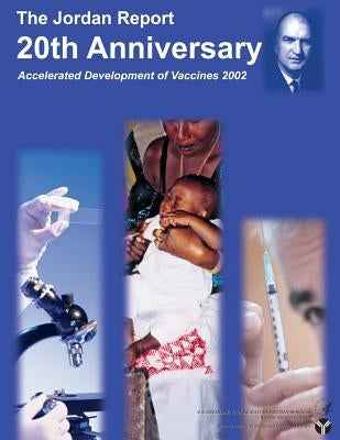The Jordan Report: 20th Anniversary - Accelerated Development of Vaccines 2002 by And Services, U. S. Department of Health