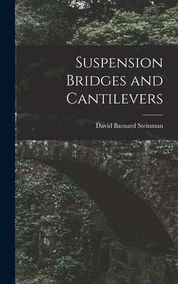 Suspension Bridges and Cantilevers by Steinman, David Barnard
