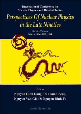 Perspectives of Nuclear Physics in the Late Nineties - Proceedings of the International Conference on Nuclear Physics and Related Topics by Dang, Nguyen Dinh