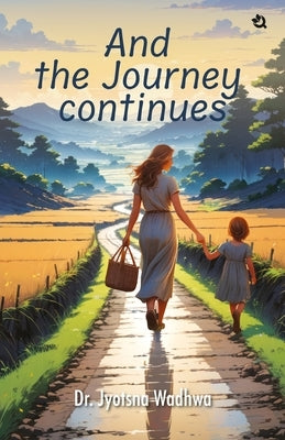 And the Journey Continues by Wadhwa, Jyotsna