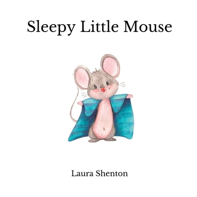Sleepy Little Mouse by Shenton, Laura