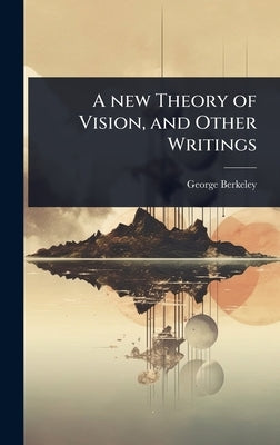 A new Theory of Vision, and Other Writings by Berkeley, George