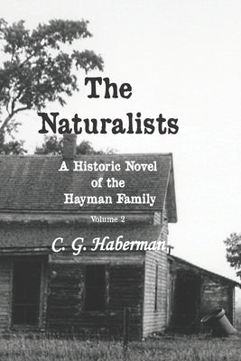 The Naturalists A Historic Novel of the Hayman Family: Volume 2 by Haberman, C. G.