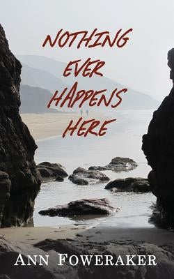 Nothing Ever Happens Here by Foweraker, Ann