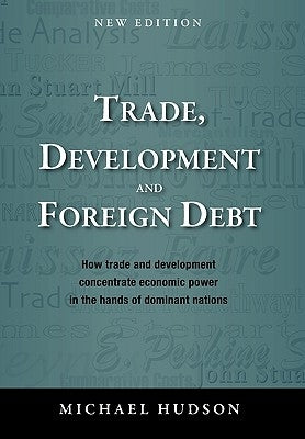 Trade, Development and Foreign Debt by Hudson, Michael