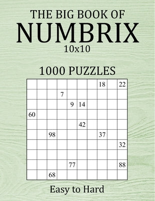 The Big Book of Numbrix 10x10 - 1000 Puzzles - Easy to Hard: Number Logic Puzzles - Brain Games for Adults with Full Solutions by Brainwhale