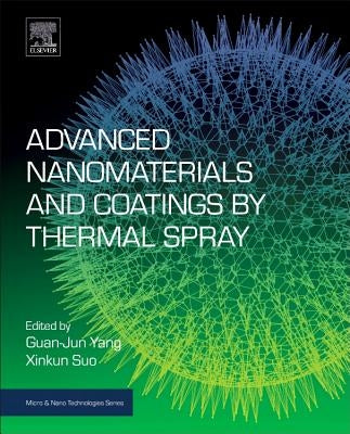 Advanced Nanomaterials and Coatings by Thermal Spray: Multi-Dimensional Design of Micro-Nano Thermal Spray Coatings by Yang, Guan-Jun