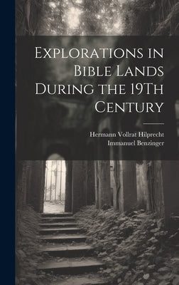 Explorations in Bible Lands During the 19Th Century by Hilprecht, Hermann Vollrat