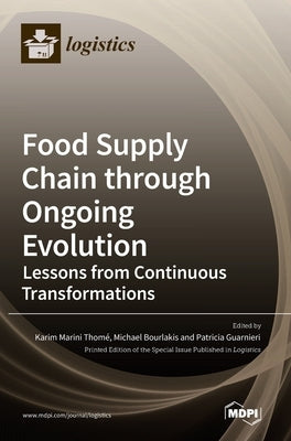 Food Supply Chain through Ongoing Evolution: Lessons from Continuous Transformations by Thomé, Karim Marini