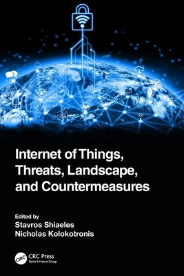 Internet of Things, Threats, Landscape, and Countermeasures by Shiaeles, Stavros