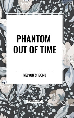 Phantom Out of Time by Bond, Nelson S.