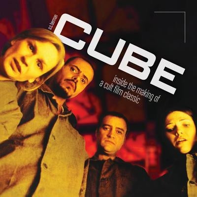 Cube: Inside the Making of a Cult Film Classic by Berman, A. S.