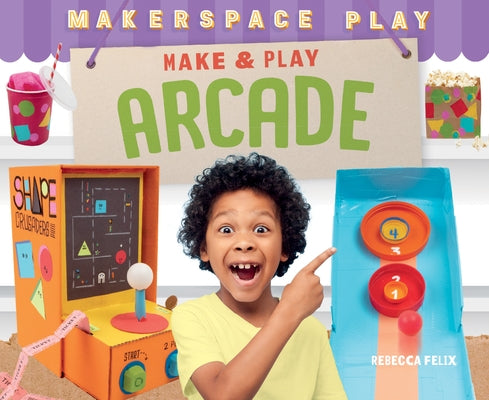 Make & Play Arcade by Felix, Rebecca