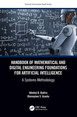 Handbook of Mathematical and Digital Engineering Foundations for Artificial Intelligence: A Systems Methodology by Badiru, Adedeji B.