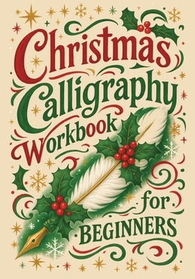 Christmas Calligraphy Workbook For Beginners: Festive Hand Lettering with Holiday Quotes and Creative Practice Pages by Style, Life Daily