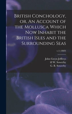 British Conchology, or, An Account of the Mollusca Which Now Inhabit the British Isles and the Surrounding Seas; v.5 (1869) by Jeffreys, John Gwyn 1809-1885