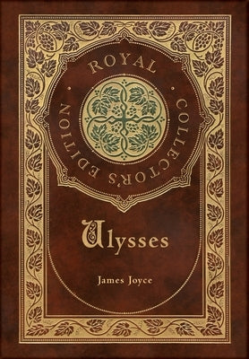 Ulysses (Royal Collector's Edition) (Case Laminate Hardcover with Jacket) by Joyce, James
