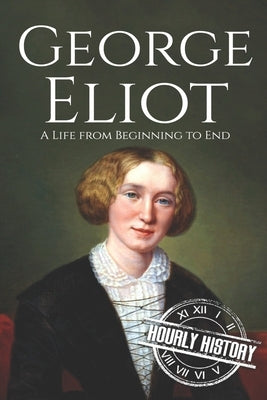 George Eliot: A Life from Beginning to End by History, Hourly