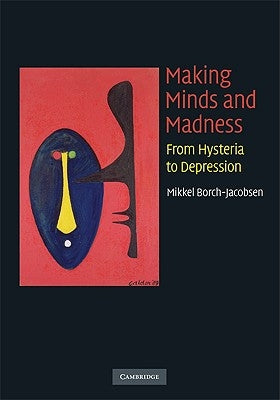 Making Minds and Madness by Borch-Jacobsen, Mikkel