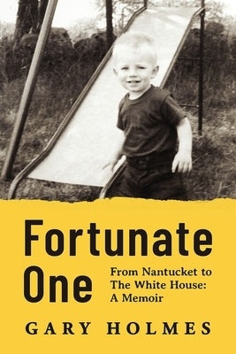 Fortunate One: From Nantucket to the White House: A Memoir by Holmes, Gary