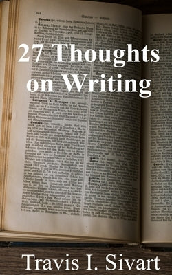 27 Thoughts on Writing by Sivart, Travis I.