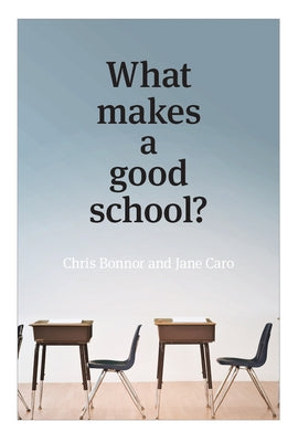 What Makes a Good School? by Bonnor, Chris